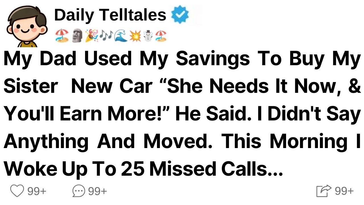 My Dad Used My Savings To Buy My Sister  New Car “She Needs It Now, & You'll Earn More!” He Said