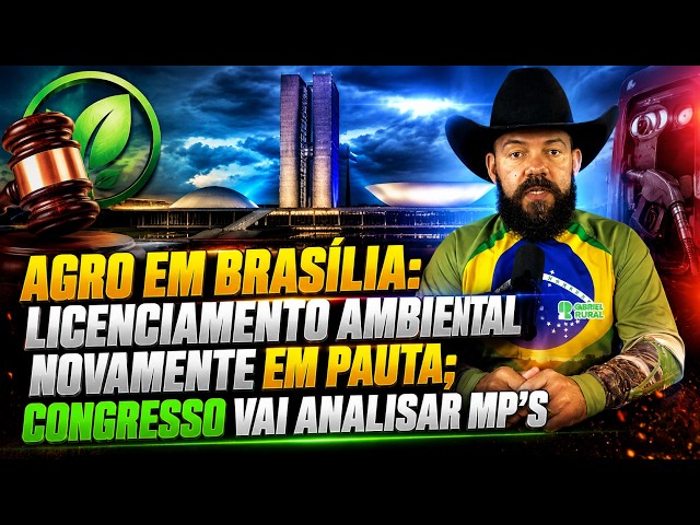 Agro em Brasília: Licenciamento Ambiental novamente em pauta; Congresso vai analisar MP’s.