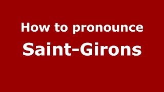 How to pronounce Saint-Girons