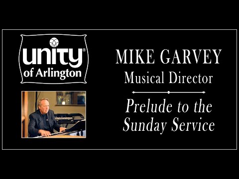 05.30.2021 Prelude to Celebration Service w/ Mike Garvey, Unity of Arlington Music Director