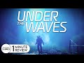 Under The Waves | 1-Minute Review