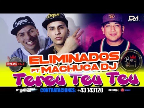 Eliminados Ft Machuca Dj - Tereu teu teu