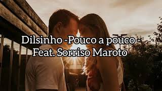 Dilsinho - Pouco a Pouco - Feat. Sorriso Maroto  (Legendado/Letras)