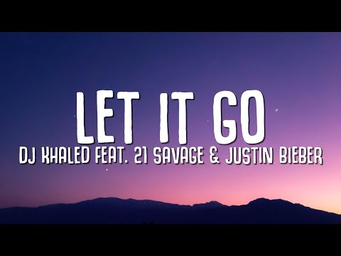 DJ Khaled - LET IT GO (Lyrics) ft. Justin Bieber, 21 Savage