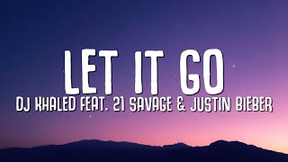 DJ Khaled - LET IT GO (Lyrics) ft Justin Bieber 21