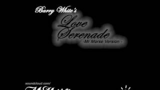 Barry White - Love Serenade (Mr Morse Version)