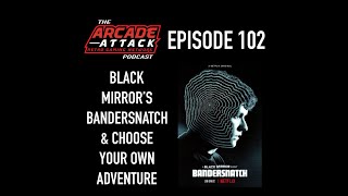 Black Mirror's Bandersnatch & Choose Your Own Adventure Chat : AA POD 102