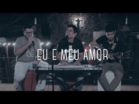 Eu e o Meu Amor - Cristo Alegria