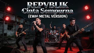 Download lagu REPVBLIK - CINTA SEMPURNA | EWAI METAL COVER mp3