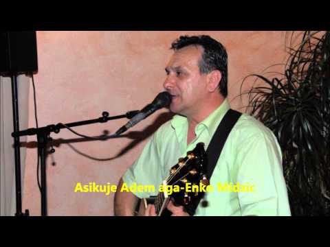 Asikuje Adem aga -  Enko Midzic