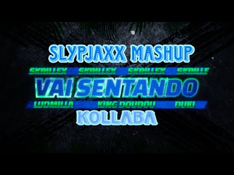 Skrillex x Slypjaxx x Kollaba - Vai Sentando ft. King Doudou x Ludmilla x Duki (MashupRemix) 