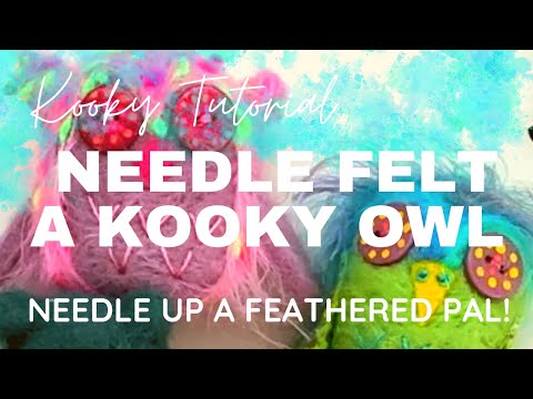 Kooky Tutorial - NEEDLE FELT A KOOKY OWL!