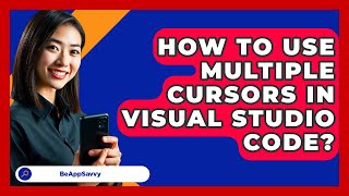 How To Use Multiple Cursors In Visual Studio Code? - Be App Savvy
