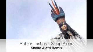 Bat for Lashes &#39;Sleep Alone&#39; Shake Aletti Remix