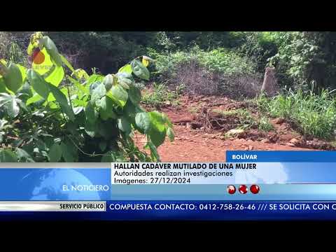 Hallan el cadáver mutilado de una mujer en Bolívar – El Noticiero emisión meridiana 27/12/24