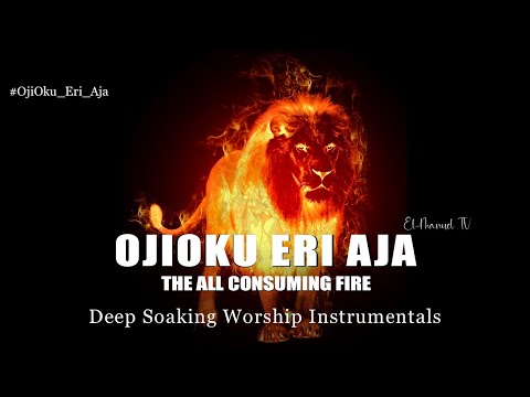 Deep Soaking Worship Instrumentals - OjiOku Eri Aja | The All Consuming Fire | Deep Prayer Music
