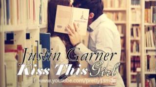 Justin Garner - Kiss This Girl