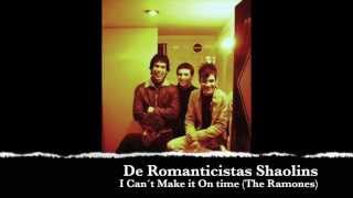 De Romanticistas Shaolins I can´t make it on time (Ramones)
