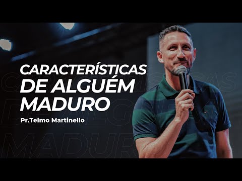 Características de alguém maduro - Telmo Martinello | Abba Pai Church