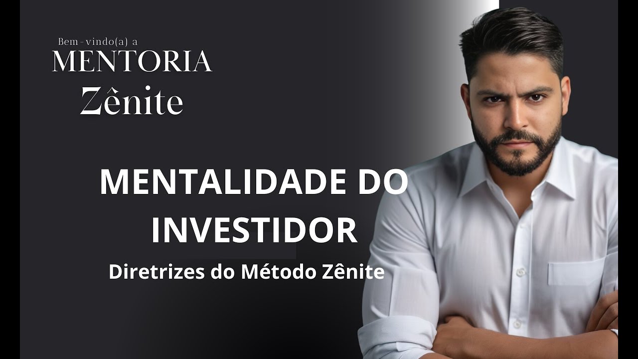 AULA 22  MENTALIDADE DO INVESTIDOR - Diretrizes do Método Zênite