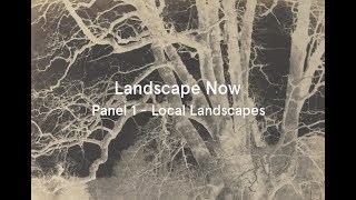 Landscape Now: Panel 1 - Local Landscapes