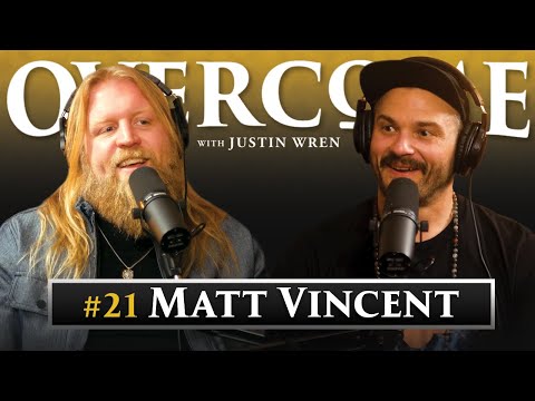 #21 - Matt Vincent | Overcome with Justin Wren