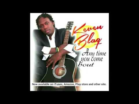 Keven Blaq  - Any Time You Come Bout
