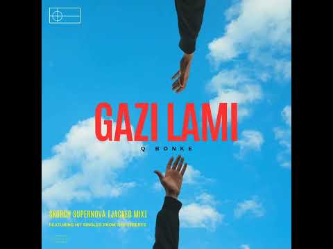 Gazi Lami [Nigga Lami] by Q Bonke [Skorch Supernova Jacked mix] 