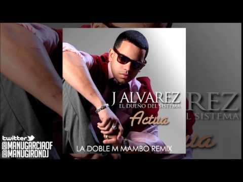 J.Alvarez - Actua (La Doble M - Mambo Remix)(Manu Garcia & Manu Girón)