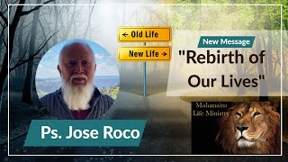 Rebirth of Our Lives - Ps Jose Roco from Mahanaim Life Ministry