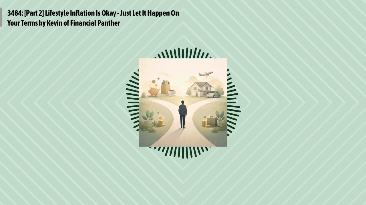 3484: [Part 2] Lifestyle Inflation Is Okay - Just Let It Happen On Your Terms by Kevin of...