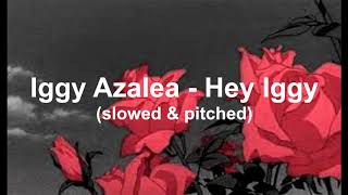 Iggy Azalea - Hey Iggy (slowed + pitched)