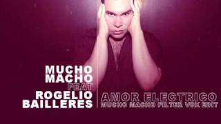Rogelio Bailleres - Amor Electrico (Mucho Macho Filter Vox Edit)