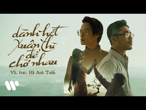 Vũ. feat. Hà Anh Tuấn - Dành Hết Xuân Thì Để Chờ Nhau (Official MV)