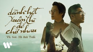 Vũ. feat. Hà Anh Tuấn - Dành Hết Xuân Thì Để Chờ Nhau (Official MV)