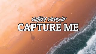 CAPTURE ME [Lyrics] Victory Worship | PAW Lyrics Gallery