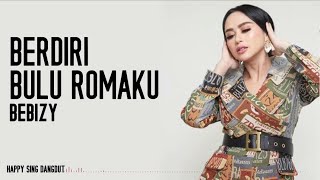 Download lagu Bebizy - Berdiri Bulu Romaku (Lirik) mp3