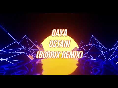 GAYA - OSTANI (BORRIX REMIX)