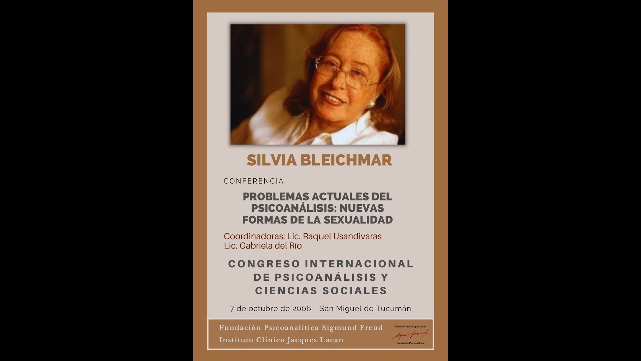Dra. Silvia Bleichmar. Conf: "Problemas actuales del Psicoanálisis: cambios en la subjetividad"