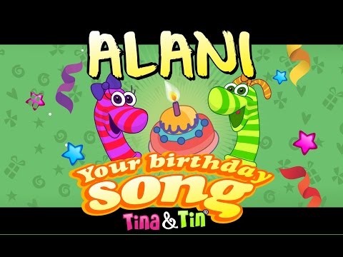 Tina & Tin Happy Birthday ALANI (Personalized Songs For Kids) #PersonalizedSongs