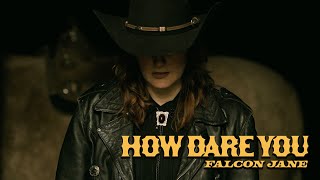 Falcon Jane – “How Dare You”