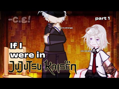 If I were in JUJUTSU KAISEN || Part 1 || -C.E☆