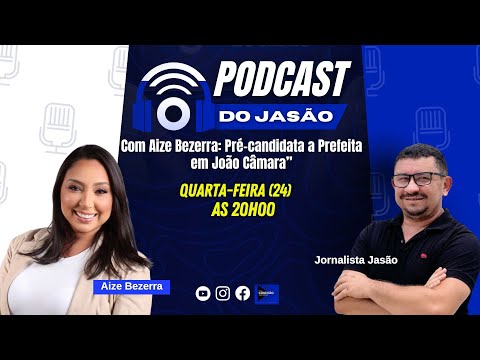 Podcast do Jasão com Aize Bezerra Pré-candidata a prefeita de João Câmara, nesta quarta 24, as 20h