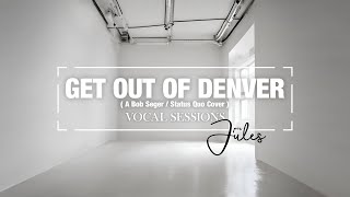 perJules - Get out of Denver (Vocal Sessions - A Bob Seger/Status Quo Cover)
