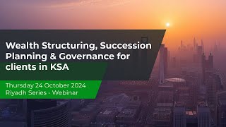 Wealth Structuring, Succession Planning & Governance for Clients in KSA