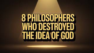 8 Philosophers Who Destroyed the Idea of God