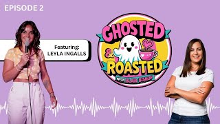 Ghosted & Roasted Ep#2 featuring Leyla Ingalls with Host Blair Bishop