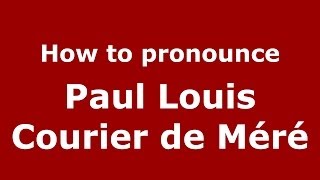 How to pronounce Paul Louis Courier De Méré
