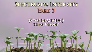 Spectrum vs Intensity Part 3 | Hidden Harvest and Atreum Lighting