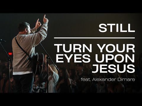 Still/ Turn Your Eyes Upon Jesus (feat. Alexander Dimare ) | Live Video